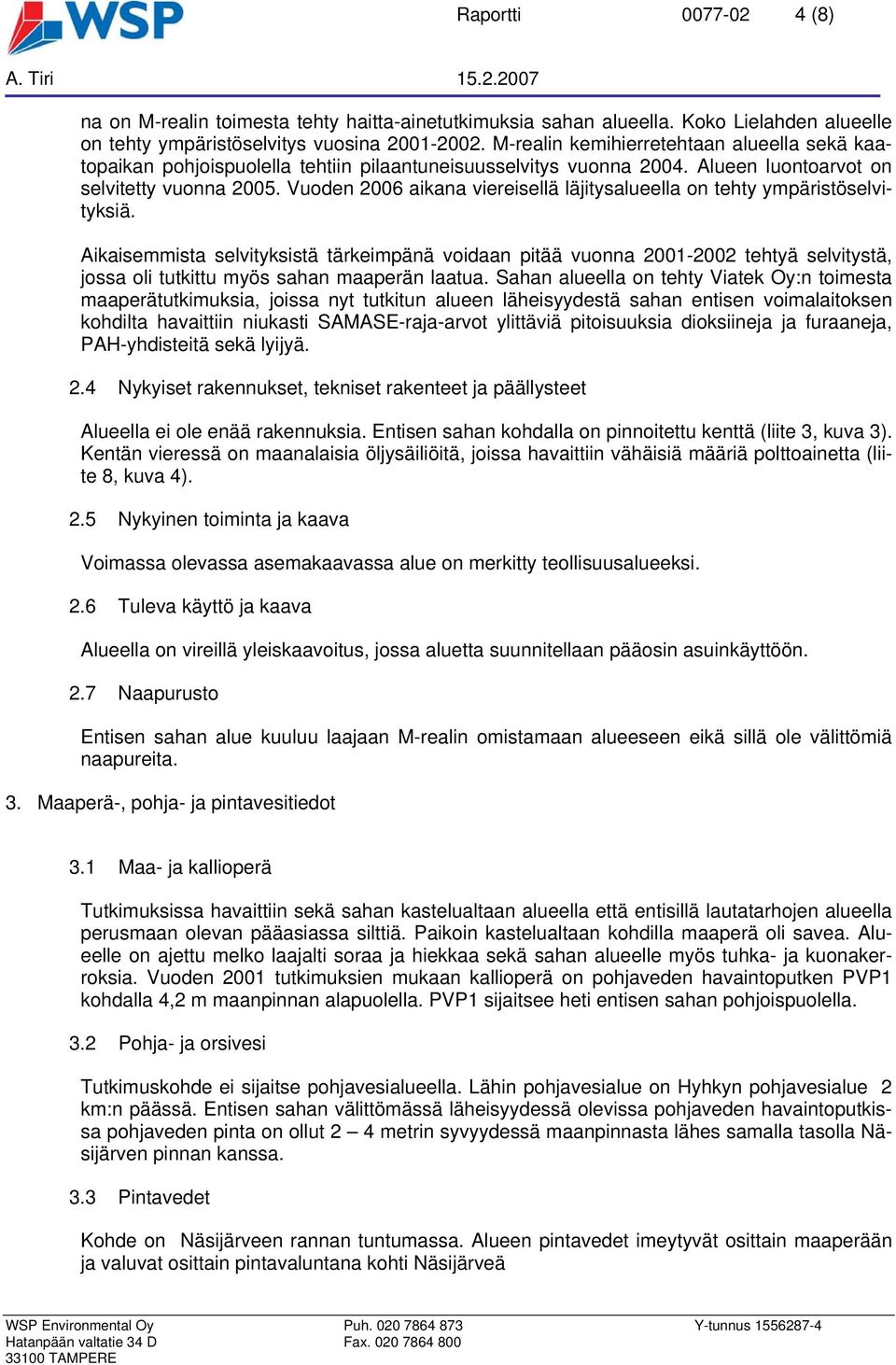 Vuoden 2006 aikana viereisellä läjitysalueella on tehty ympäristöselvityksiä.