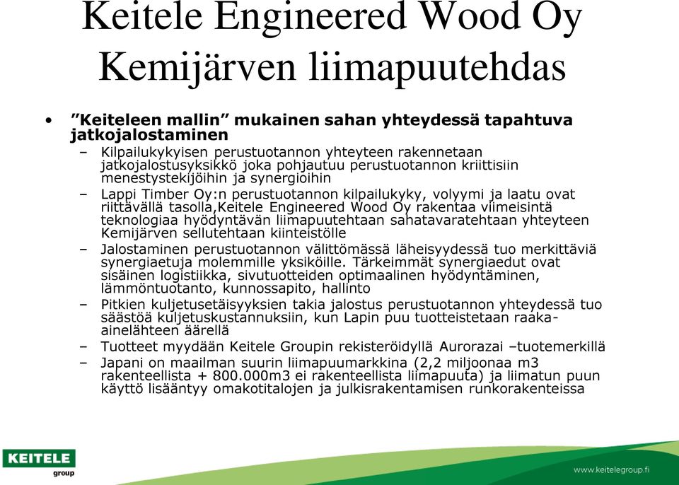 rakentaa viimeisintä teknologiaa hyödyntävän liimapuutehtaan sahatavaratehtaan yhteyteen Kemijärven sellutehtaan kiinteistölle Jalostaminen perustuotannon välittömässä läheisyydessä tuo merkittäviä