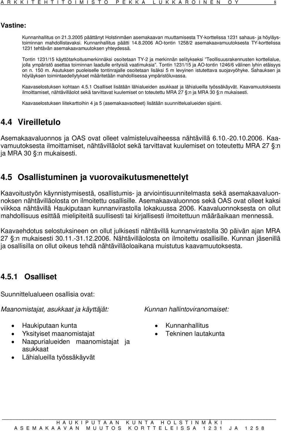 2006 AO-tontin 1258/2 asemakaavamuutoksesta TY-korttelissa 1231 tehtävän asemakaavamuutoksen yhteydessä.