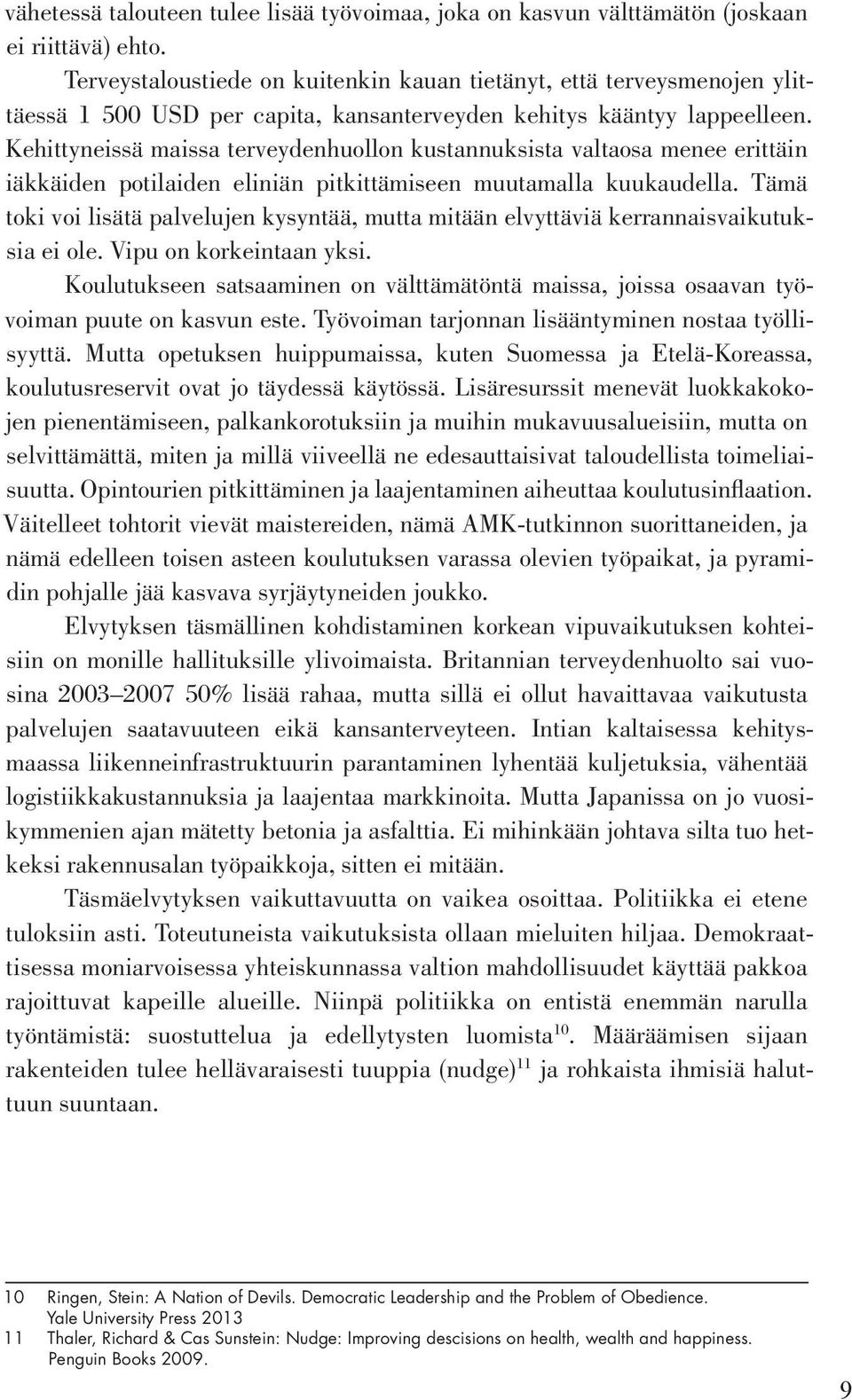 Kehittyneissä maissa terveydenhuollon kustannuksista valtaosa menee erittäin iäkkäiden potilaiden eliniän pitkittämiseen muutamalla kuukaudella.