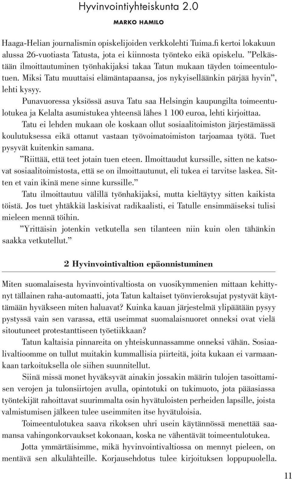 Punavuoressa yksiössä asuva Tatu saa Helsingin kaupungilta toimeentulotukea ja Kelalta asumistukea yhteensä lähes 1 100 euroa, lehti kirjoittaa.