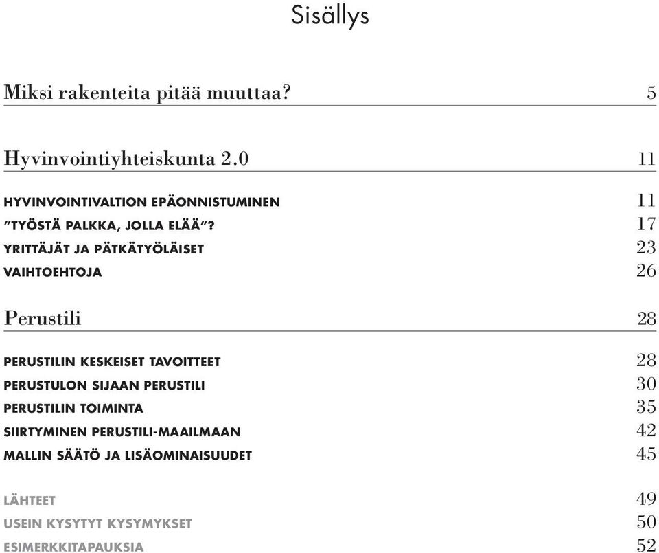 17 YRITTÄJÄT JA PÄTKÄTYÖLÄISET 23 VAIHTOEHTOJA 26 Perustili 28 PERUSTILIN KESKEISET TAVOITTEET 28