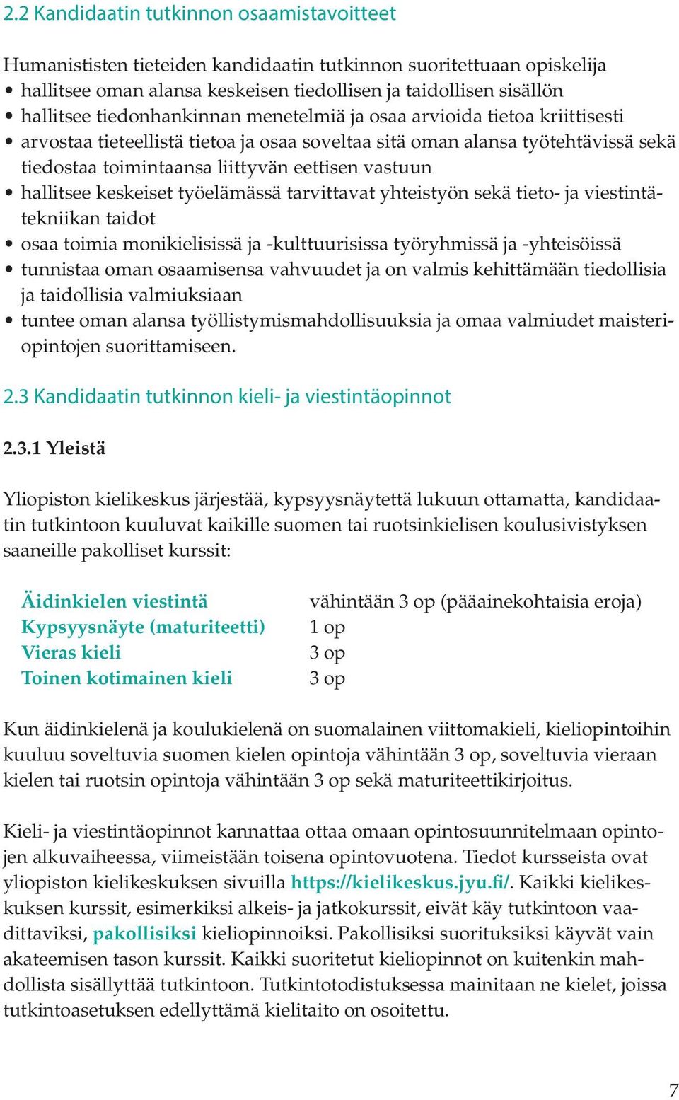 hallitsee keskeiset työelämässä tarvittavat yhteistyön sekä tieto- ja viestintätekniikan taidot osaa toimia monikielisissä ja -kulttuurisissa työryhmissä ja -yhteisöissä tunnistaa oman osaamisensa