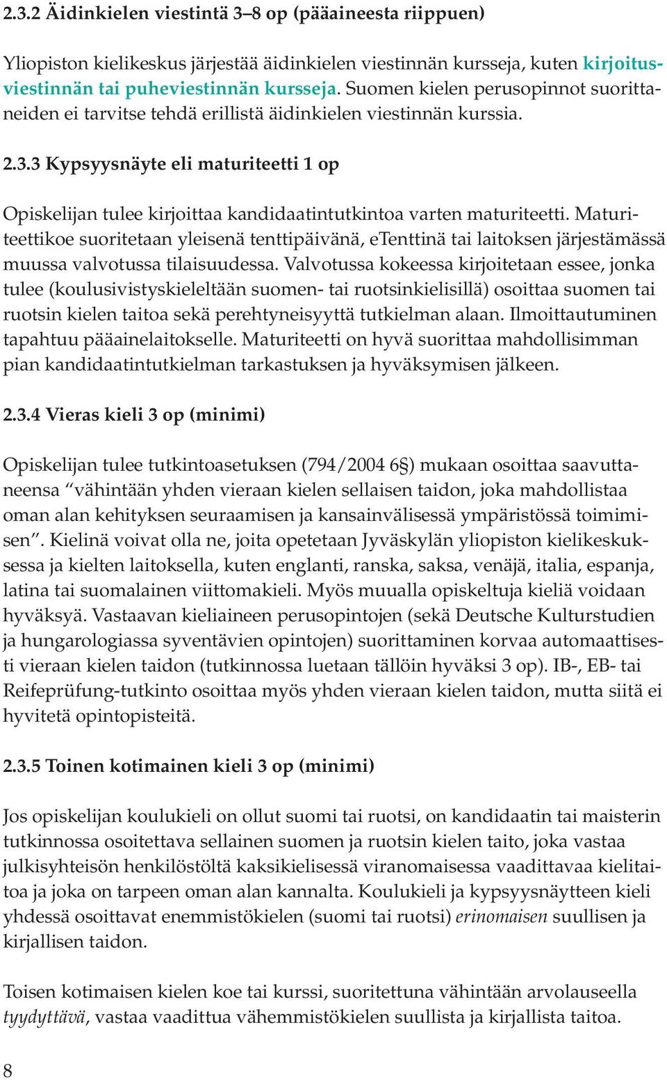 3 Kypsyysnäyte eli maturiteetti 1 op Opiskelijan tulee kirjoittaa kandidaatintutkintoa varten maturiteetti.