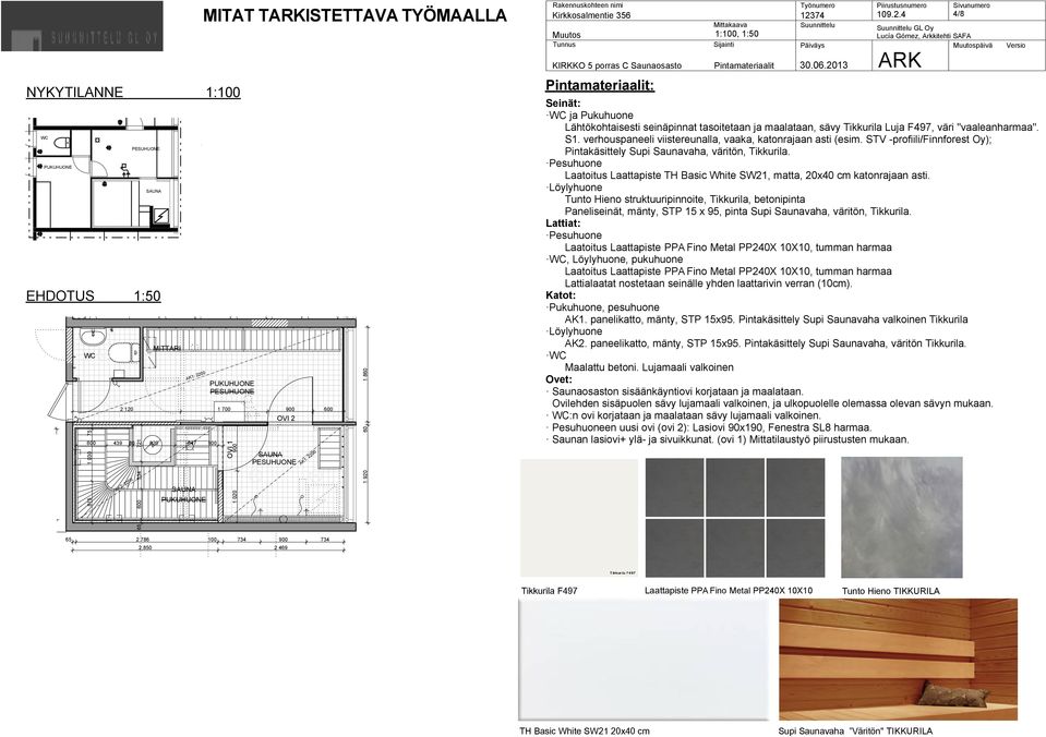 S1. verhouspaneeli viistereunalla, vaaka, katonrajaan asti (esim. ST -profiili/finnforest Oy); Pintakäsittely Supi Saunavaha, väritön, Tikkurila.