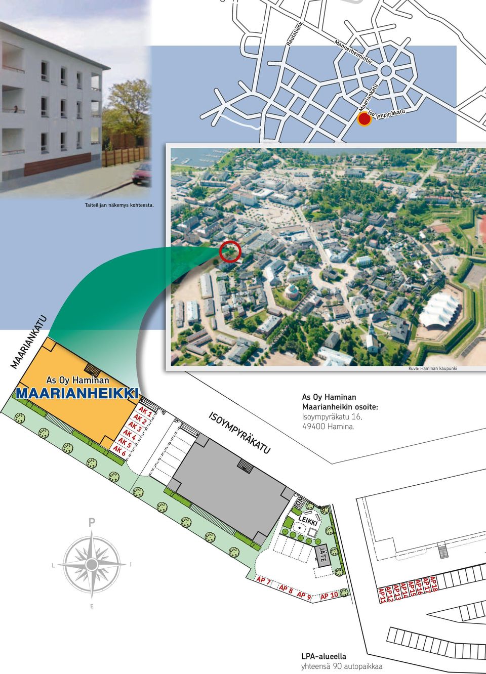 ISOYMPYRÄKATU As Oy Haminan Maarianheikin osoite: Isoympyräkatu 16, 49400 Hamina. TOM.