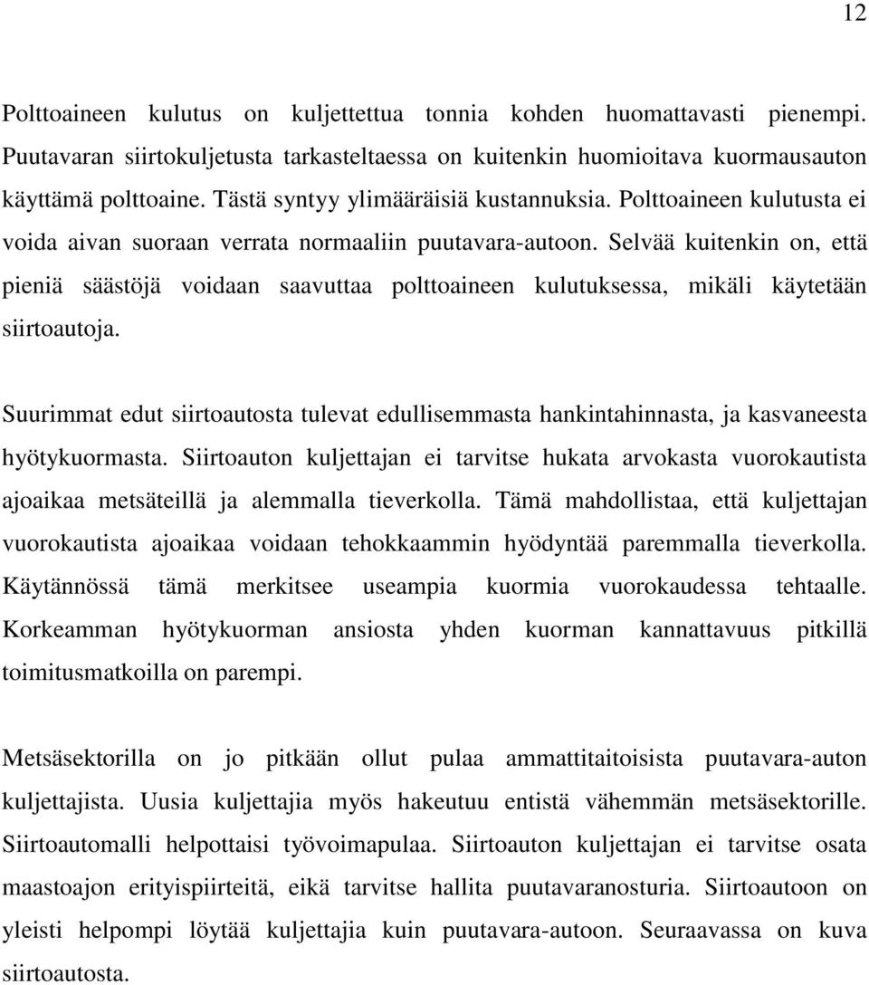 Selvää kuitenkin on, että pieniä säästöjä voidaan saavuttaa polttoaineen kulutuksessa, mikäli käytetään siirtoautoja.