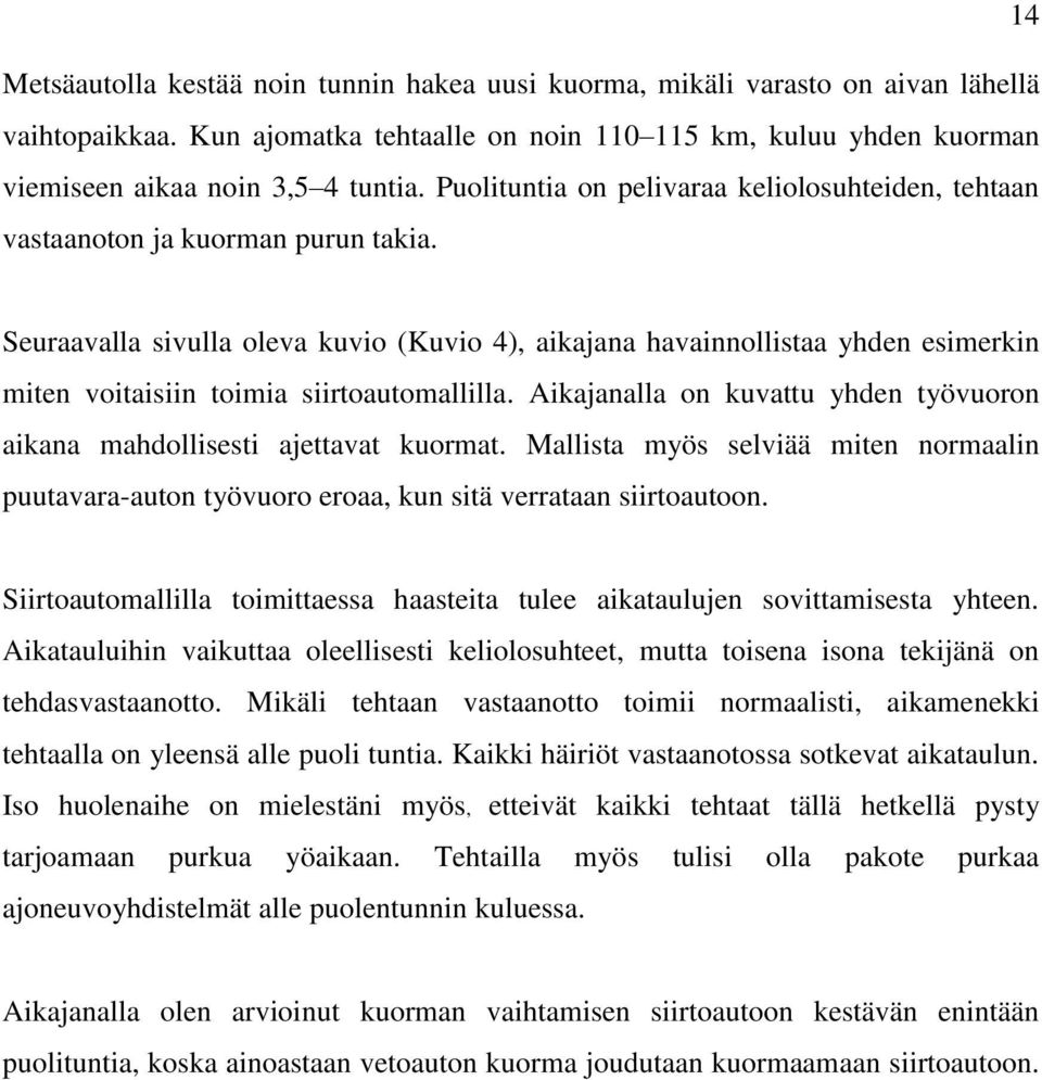 Seuraavalla sivulla oleva kuvio (Kuvio 4), aikajana havainnollistaa yhden esimerkin miten voitaisiin toimia siirtoautomallilla.