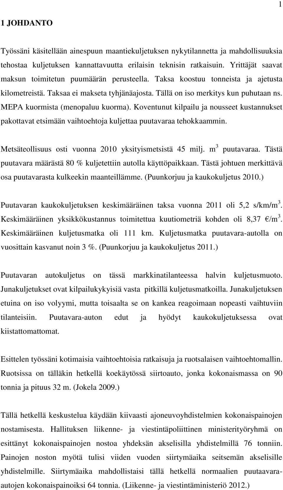 MEPA kuormista (menopaluu kuorma). Koventunut kilpailu ja nousseet kustannukset pakottavat etsimään vaihtoehtoja kuljettaa puutavaraa tehokkaammin.