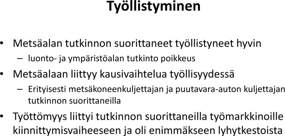 Erityisesti metsäkoneenkuljettajan ja puutavara-auton kuljettajan tutkinnon suorittaneilla