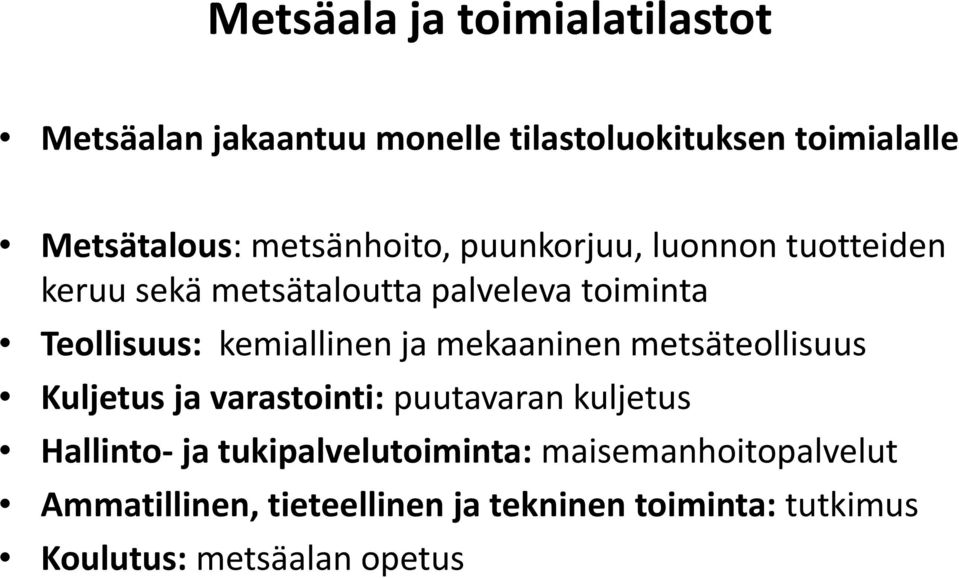 kemiallinen ja mekaaninen metsäteollisuus Kuljetus ja varastointi: puutavaran kuljetus Hallinto- ja