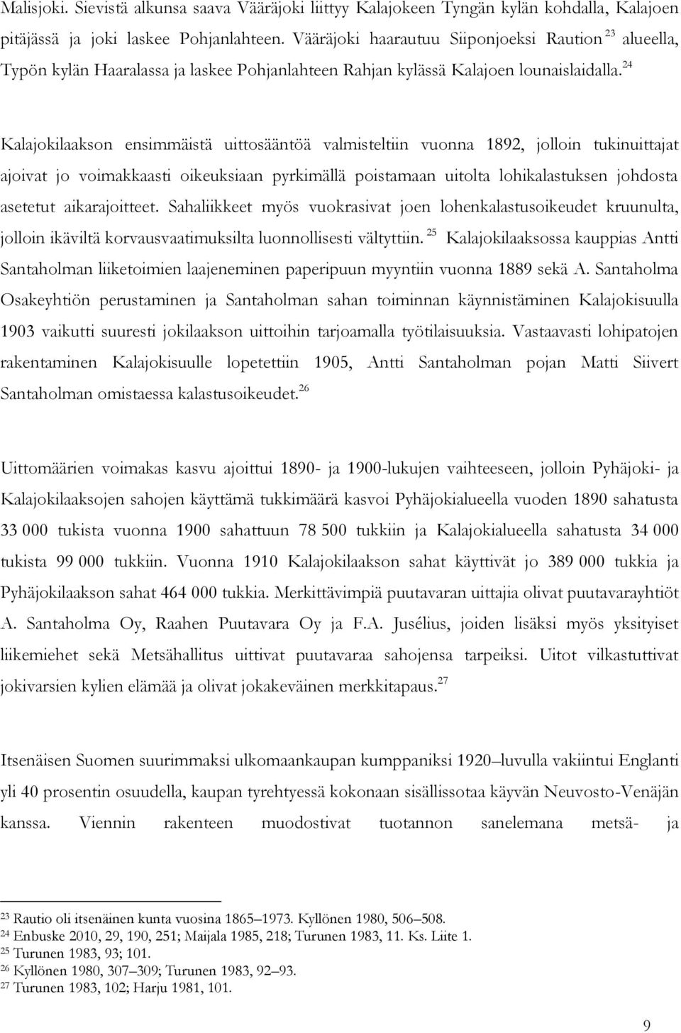 24 Kalajokilaakson ensimmäistä uittosääntöä valmisteltiin vuonna 1892, jolloin tukinuittajat ajoivat jo voimakkaasti oikeuksiaan pyrkimällä poistamaan uitolta lohikalastuksen johdosta asetetut