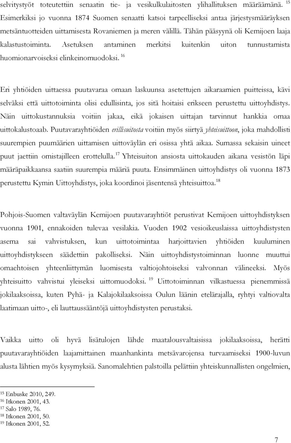 Tähän pääsyynä oli Kemijoen laaja kalastustoiminta. Asetuksen antaminen merkitsi kuitenkin uiton tunnustamista huomionarvoiseksi elinkeinomuodoksi.