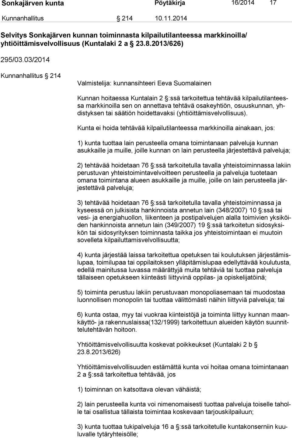 03/2014 Kunnanhallitus 214 Valmistelija: kunnansihteeri Eeva Suomalainen Kunnan hoitaessa Kuntalain 2 :ssä tarkoitettua tehtävää kil pai lu ti lan teessa markkinoilla sen on annettava tehtävä