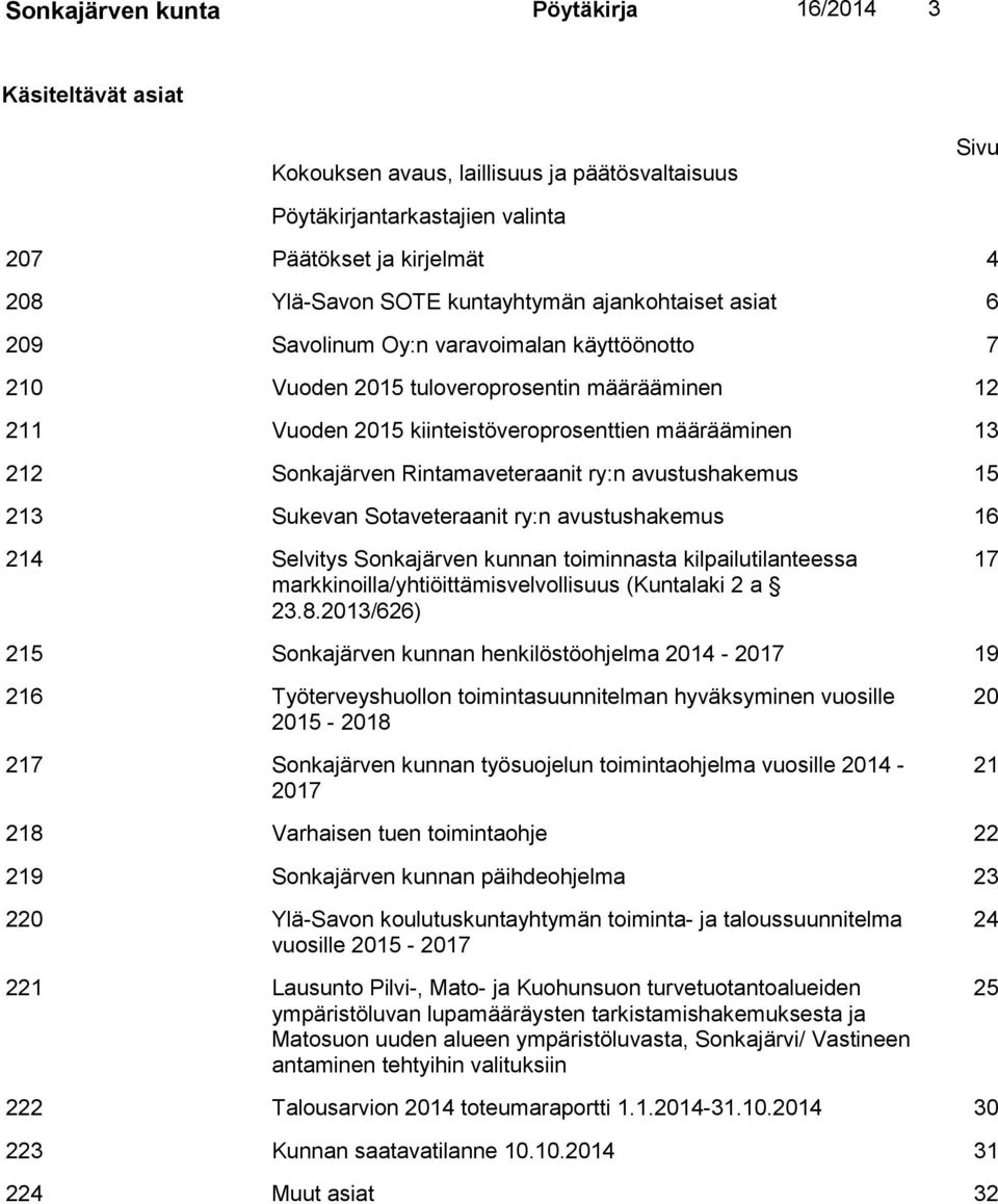 Sonkajärven Rintamaveteraanit ry:n avustushakemus 15 213 Sukevan Sotaveteraanit ry:n avustushakemus 16 214 Selvitys Sonkajärven kunnan toiminnasta kilpailutilanteessa