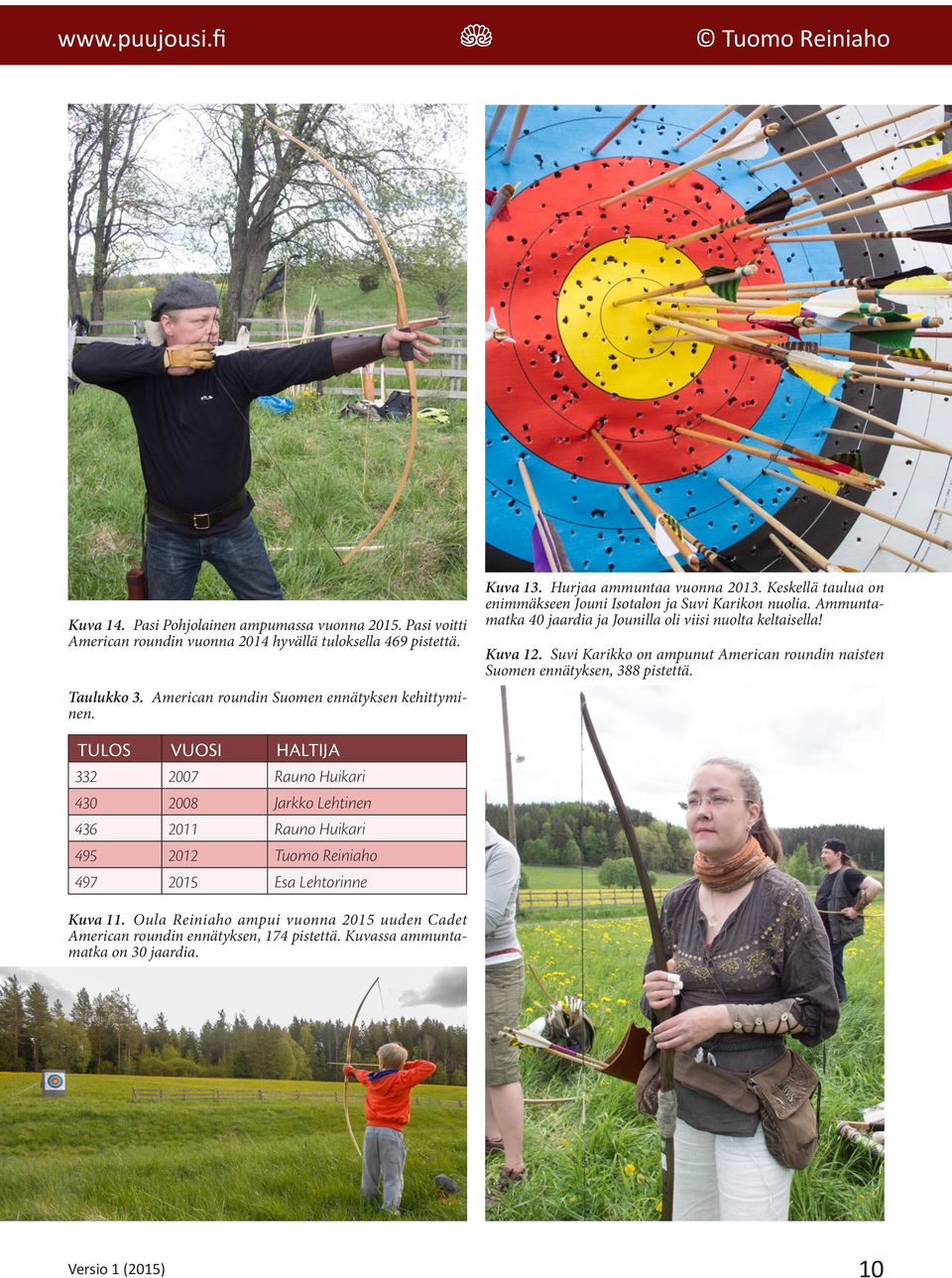 Ammuntamatka 40 jaardia ja Jounilla oli viisi nuolta keltaisella! Kuva 12. Suvi Karikko on ampunut American roundin naisten Suomen ennätyksen, 388 pistettä.
