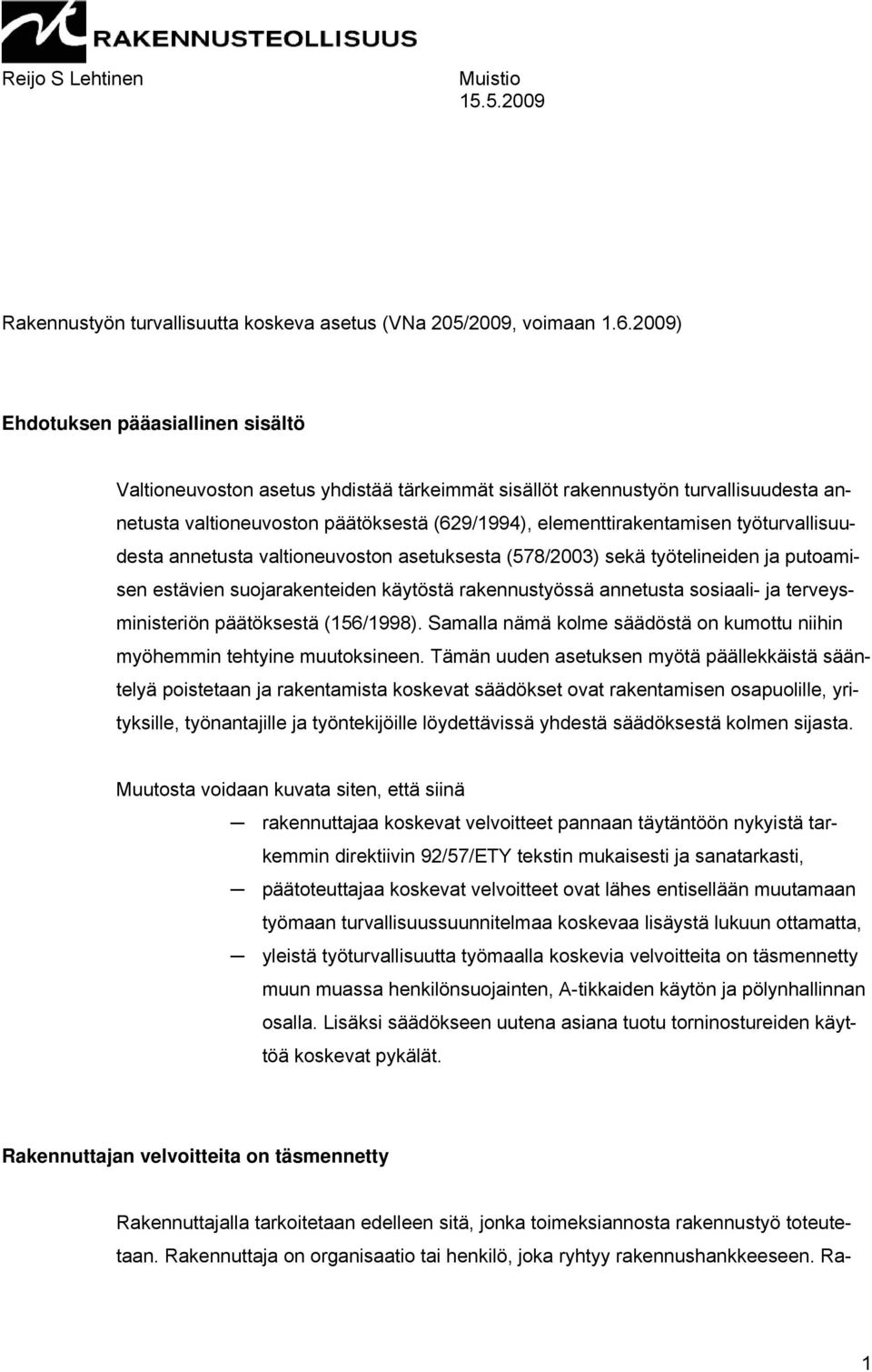 työturvallisuudesta annetusta valtioneuvoston asetuksesta (578/2003) sekä työtelineiden ja putoamisen estävien suojarakenteiden käytöstä rakennustyössä annetusta sosiaali- ja terveysministeriön