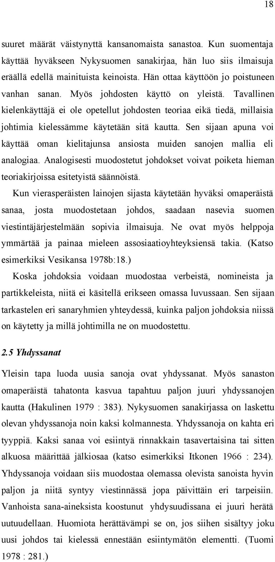 Tavallinen kielenkäyttäjä ei ole opetellut johdosten teoriaa eikä tiedä, millaisia johtimia kielessämme käytetään sitä kautta.