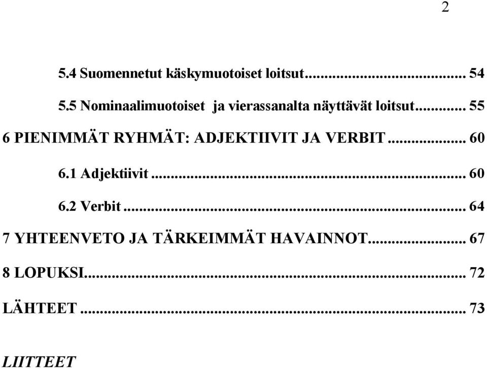 .. 55 6 PIENIMMÄT RYHMÄT: ADJEKTIIVIT JA VERBIT... 60 6.1 Adjektiivit.