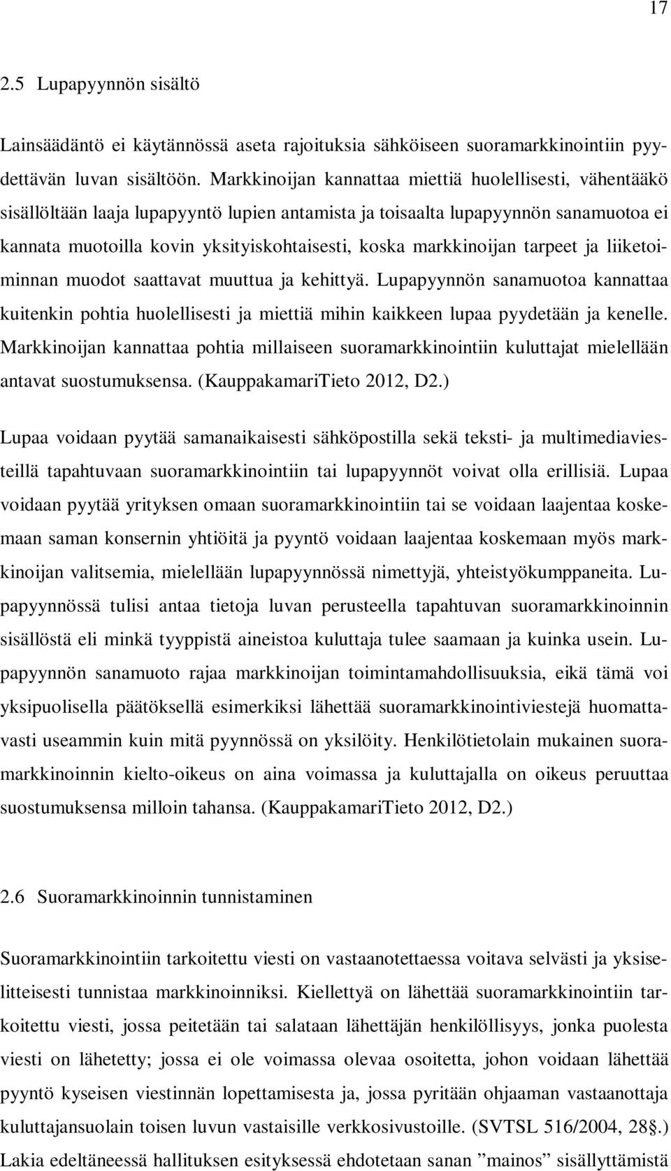 markkinoijan tarpeet ja liiketoiminnan muodot saattavat muuttua ja kehittyä. Lupapyynnön sanamuotoa kannattaa kuitenkin pohtia huolellisesti ja miettiä mihin kaikkeen lupaa pyydetään ja kenelle.