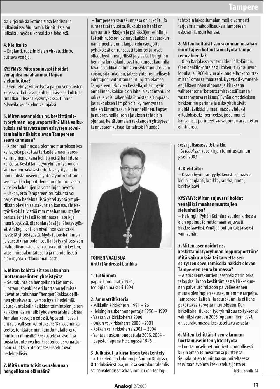 Tunnen slaavilaisen sielun venäjäksi. 5. Miten asennoidut ns. keskittämistyöryhmän loppuraporttiin? Mitä vaikutuksia tai tarvetta sen esitysten soveltamisella näkisit olevan Tampereen seurakunnassa?