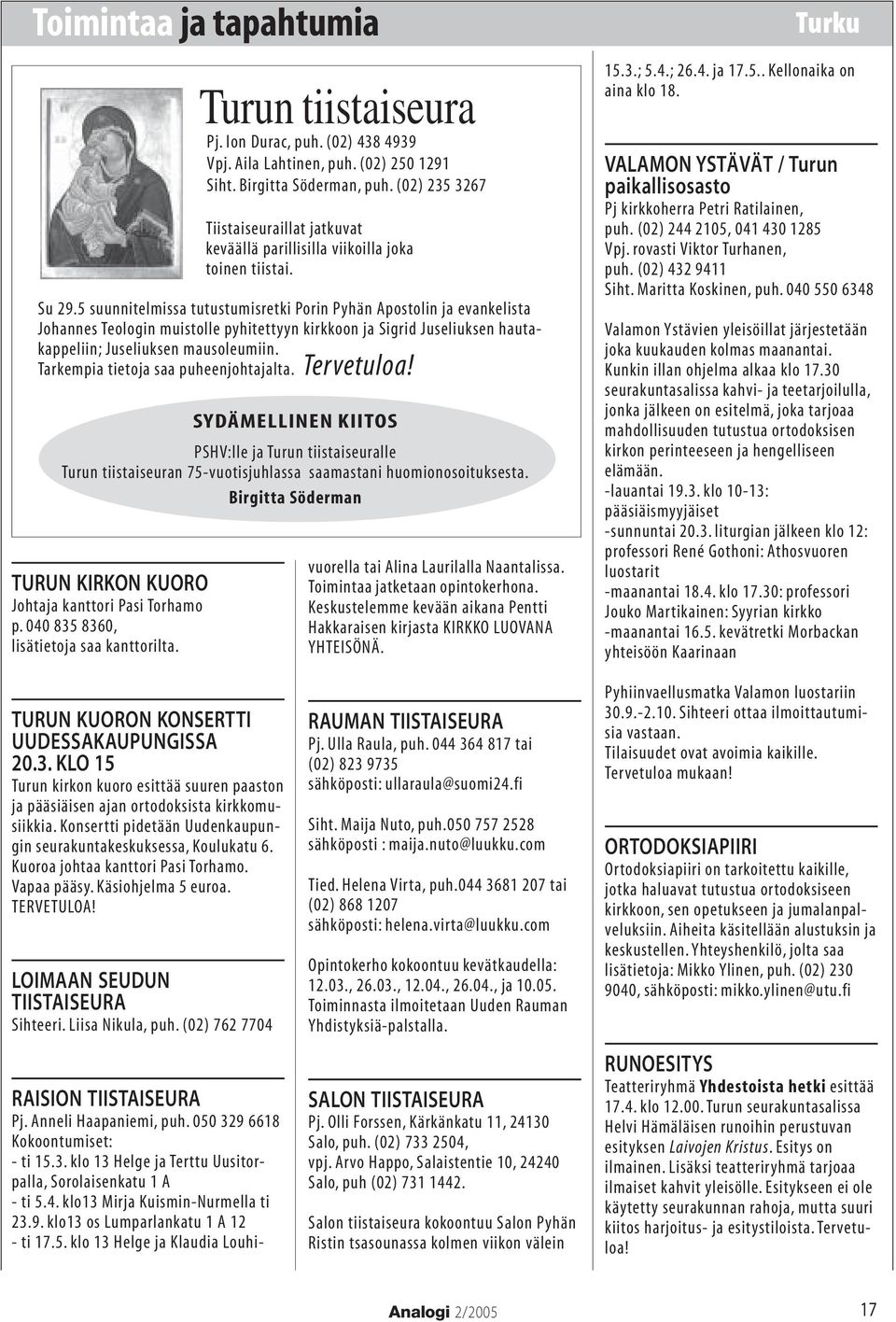 5 suunnitelmissa tutustumisretki Porin Pyhän Apostolin ja evankelista Johannes Teologin muistolle pyhitettyyn kirkkoon ja Sigrid Juseliuksen hautakappeliin; Juseliuksen mausoleumiin.