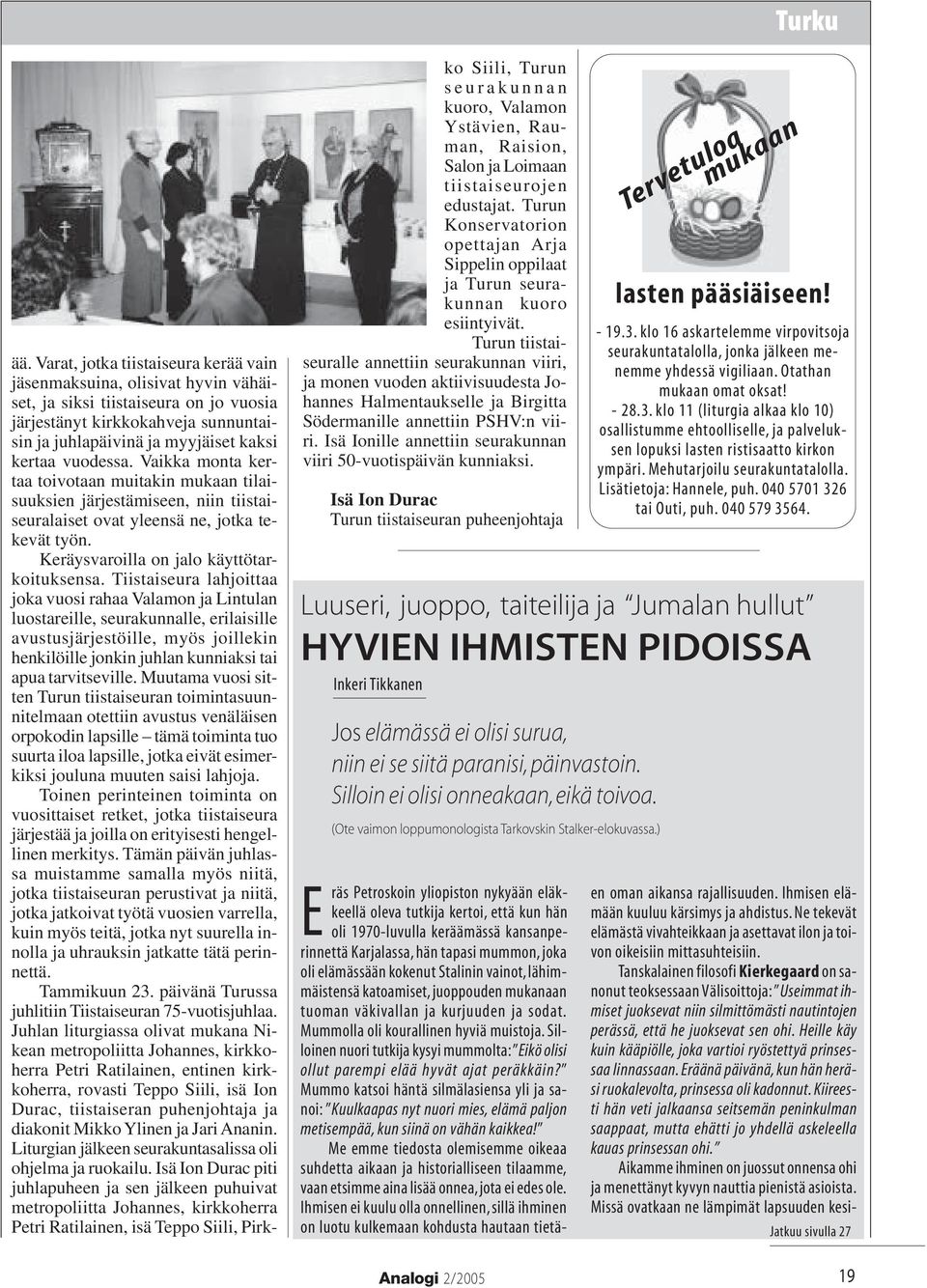 vuodessa. Vaikka monta kertaa toivotaan muitakin mukaan tilaisuuksien järjestämiseen, niin tiistaiseuralaiset ovat yleensä ne, jotka tekevät työn. Keräysvaroilla on jalo käyttötarkoituksensa.
