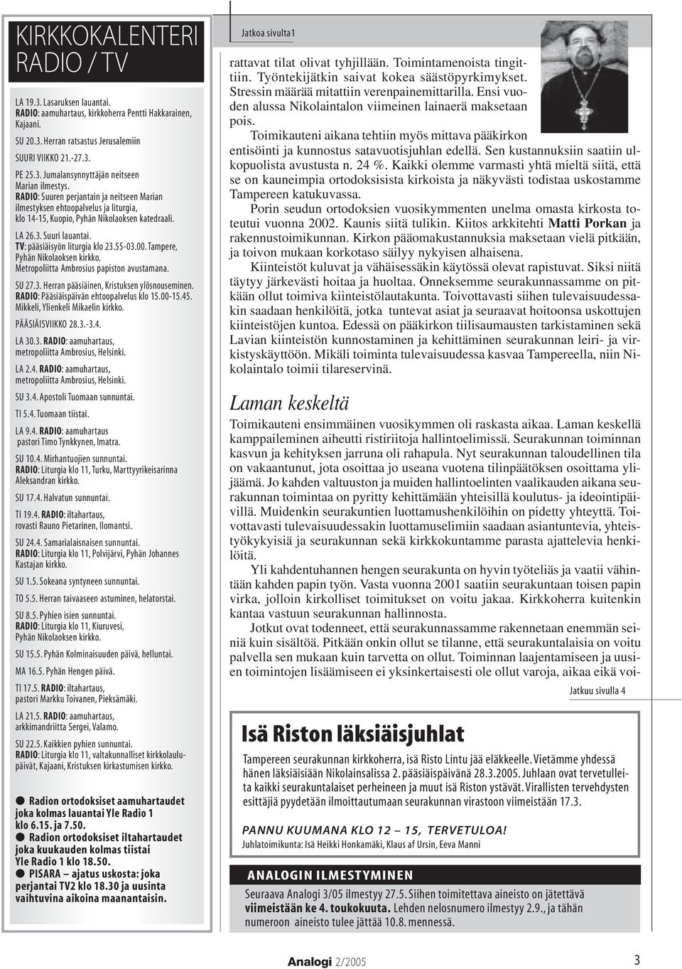 Tampere, Pyhän Nikolaoksen kirkko. Metropoliitta Ambrosius papiston avustamana. SU 27.3. Herran pääsiäinen, Kristuksen ylösnouseminen. RADIO: Pääsiäispäivän ehtoopalvelus klo 15.00-15.45.