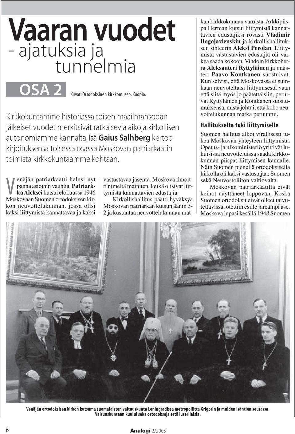 Isä Gaius Salhberg kertoo kirjoituksensa toisessa osassa Moskovan patriarkaatin toimista kirkkokuntaamme kohtaan. enäjän patriarkaatti halusi nyt panna asioihin vauhtia.