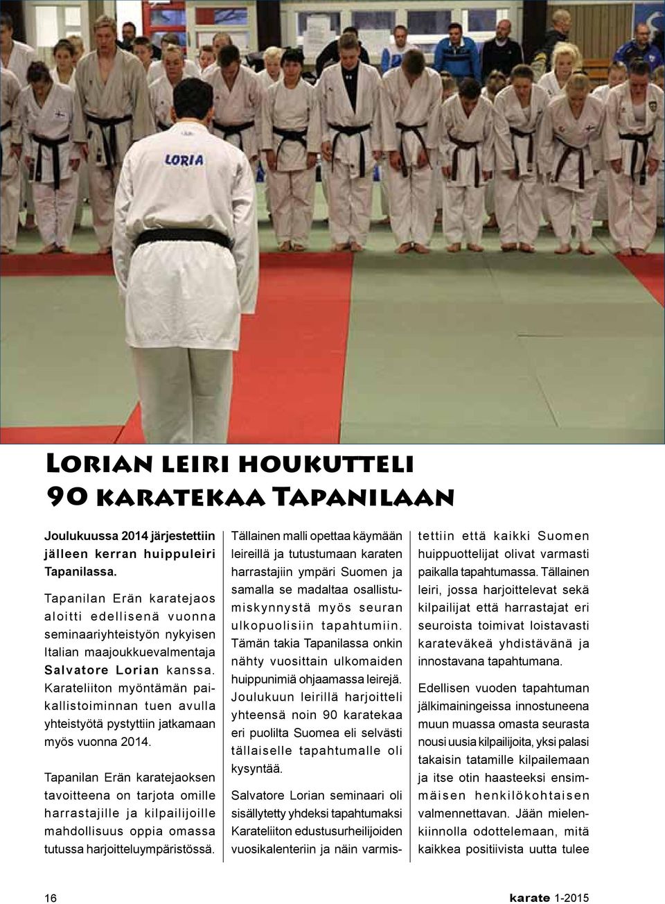 Karateliiton myöntämän paikallistoiminnan tuen avulla yhteistyötä pystyttiin jatkamaan myös vuonna 2014.