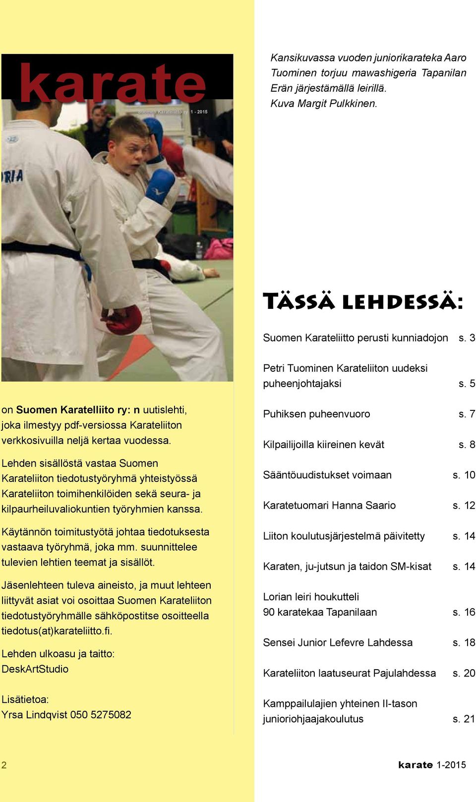 3 karate 1-2015 on Suomen Karatelliito ry: n uutislehti, joka ilmestyy pdf-versiossa Karateliiton verkkosivuilla neljä kertaa vuodessa.