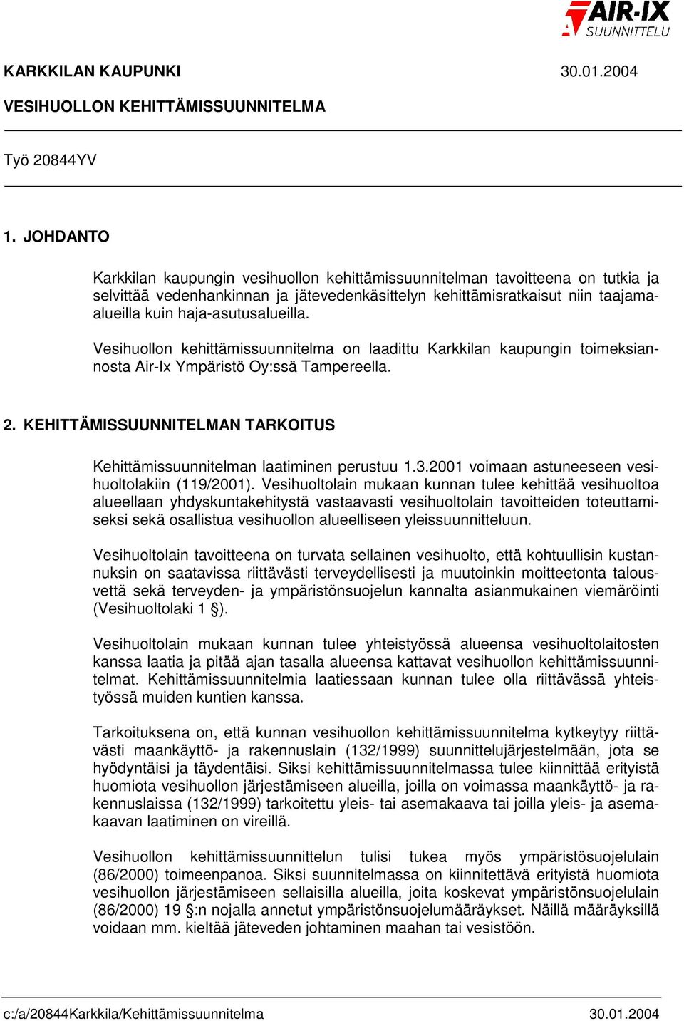 haja-asutusalueilla. Vesihuollon kehittämissuunnitelma on laadittu Karkkilan kaupungin toimeksiannosta Air-Ix Ympäristö Oy:ssä Tampereella. 2.