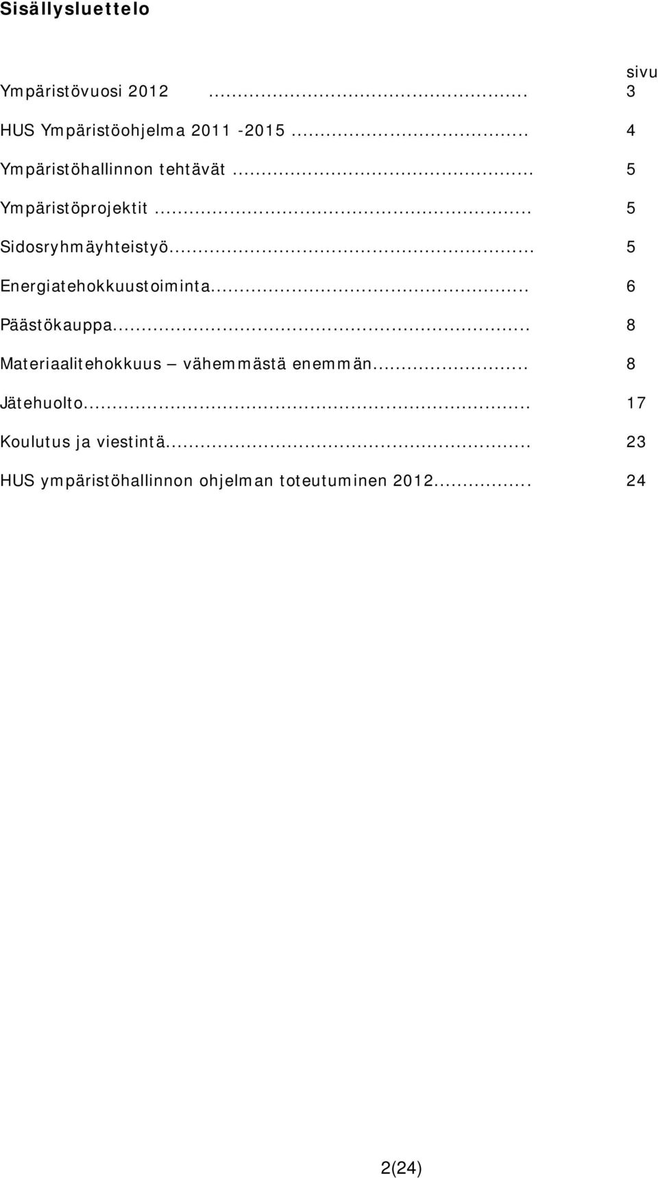 .. 5 Energiatehokkuustoiminta... 6 Päästökauppa... 8 Materiaalitehokkuus vähemmästä enemmän.