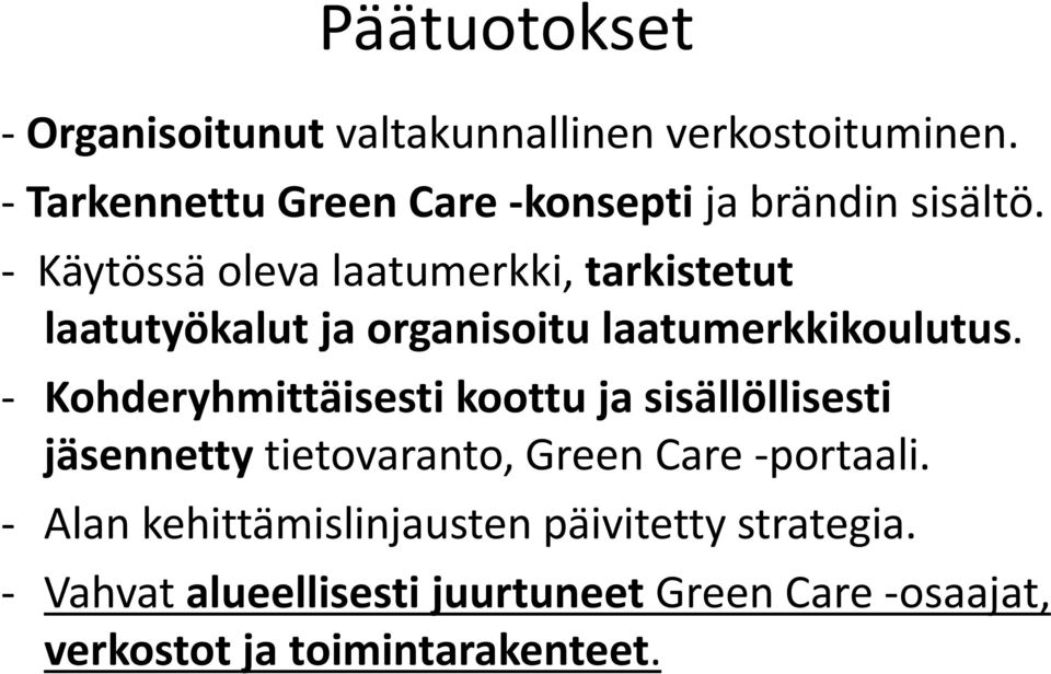 - Käytössä oleva laatumerkki, tarkistetut laatutyökalut ja organisoitu laatumerkkikoulutus.