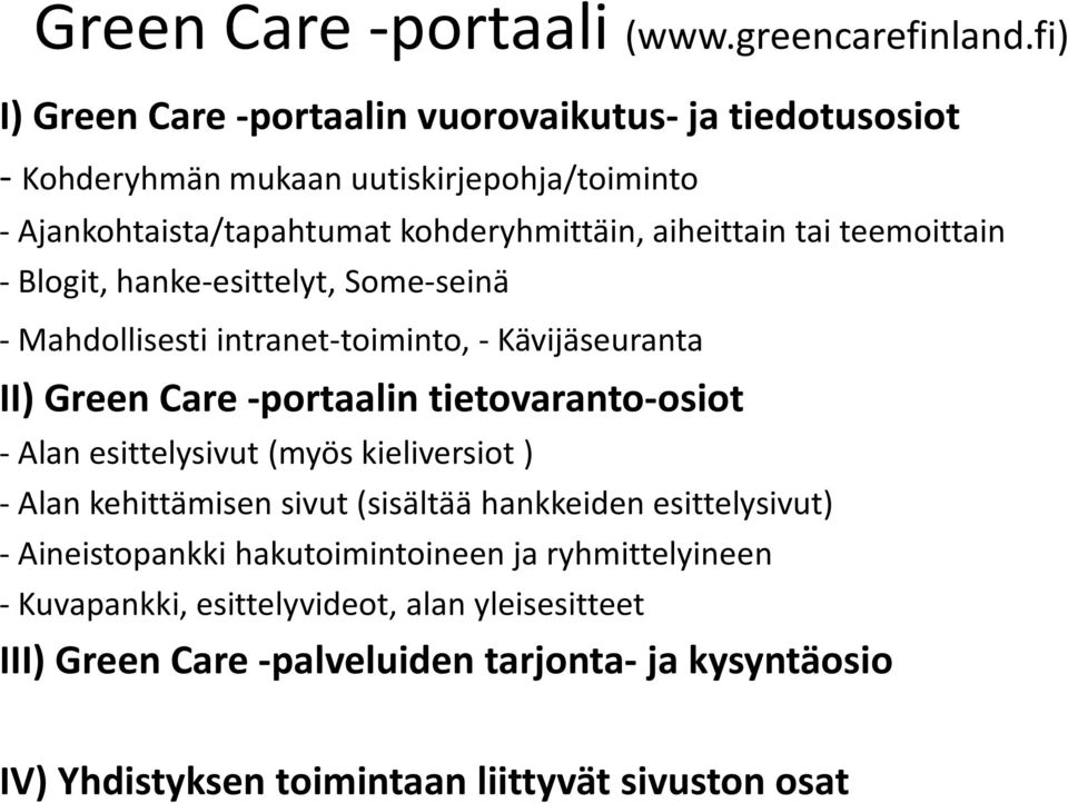 teemoittain - Blogit, hanke-esittelyt, Some-seinä - Mahdollisesti intranet-toiminto, - Kävijäseuranta II) Green Care-portaalintietovaranto-osiot - Alan esittelysivut