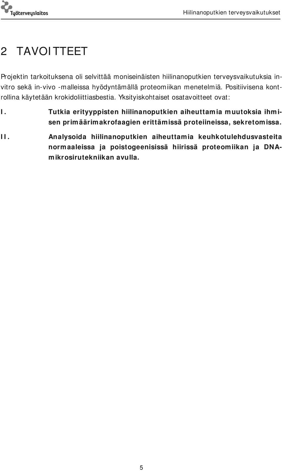 Tutkia erityyppisten hiilinanoputkien aiheuttamia muutoksia ihmisen primäärimakrofaagien erittämissä proteiineissa, sekretomissa. II.