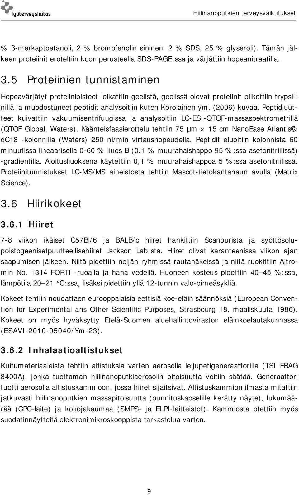 (2006) kuvaa. Peptidiuutteet kuivattiin vakuumisentrifuugissa ja analysoitiin LC-ESI-QTOF-massaspektrometrillä (QTOF Global, Waters).