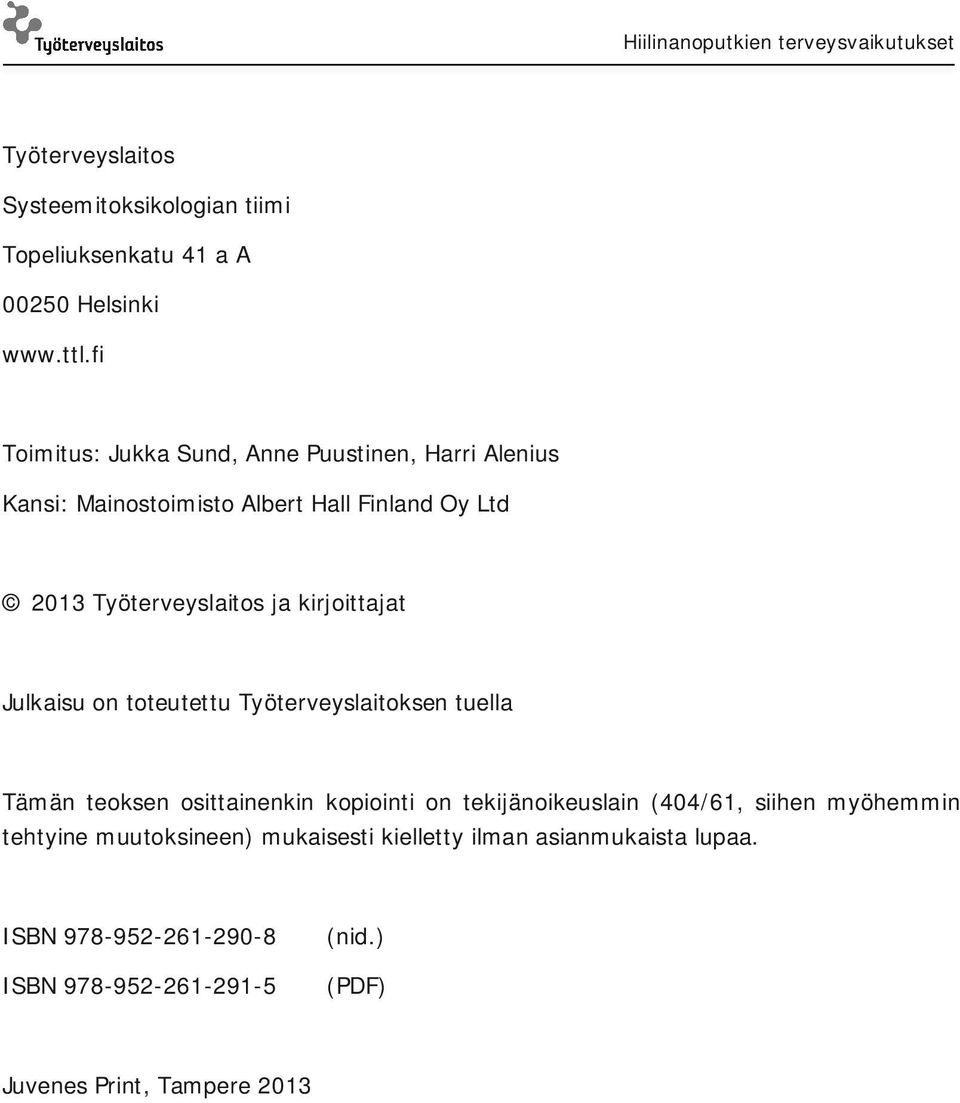 kirjoittajat Julkaisu on toteutettu Työterveyslaitoksen tuella Tämän teoksen osittainenkin kopiointi on tekijänoikeuslain (404/61,