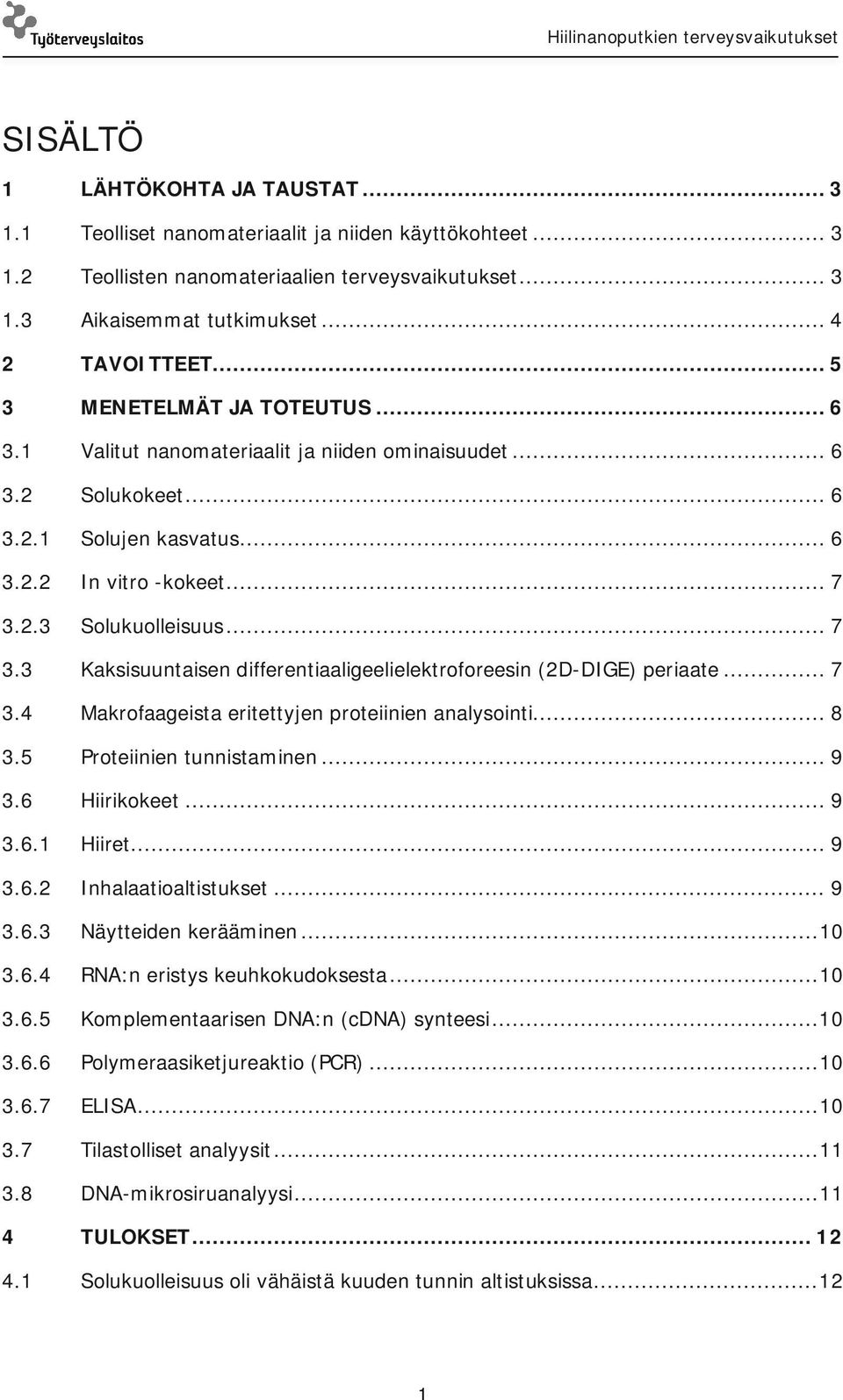 2.3 Solukuolleisuus... 7 3.3 Kaksisuuntaisen differentiaaligeelielektroforeesin (2D-DIGE) periaate... 7 3.4 Makrofaageista eritettyjen proteiinien analysointi... 8 3.5 Proteiinien tunnistaminen... 9 3.