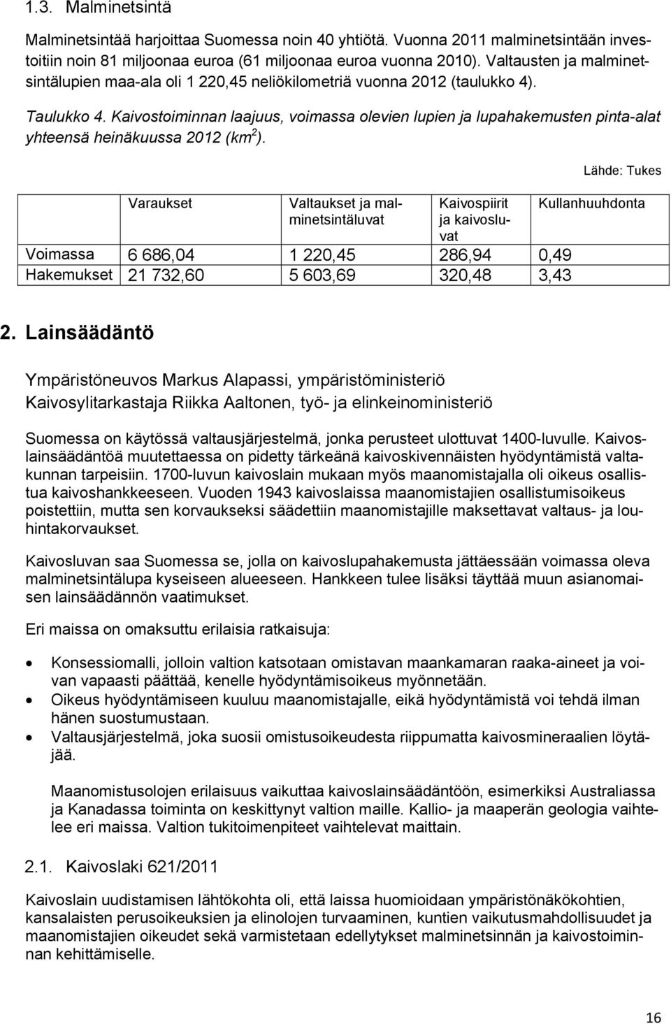 Kaivostoiminnan laajuus, voimassa olevien lupien ja lupahakemusten pinta-alat yhteensä heinäkuussa 2012 (km 2 ).