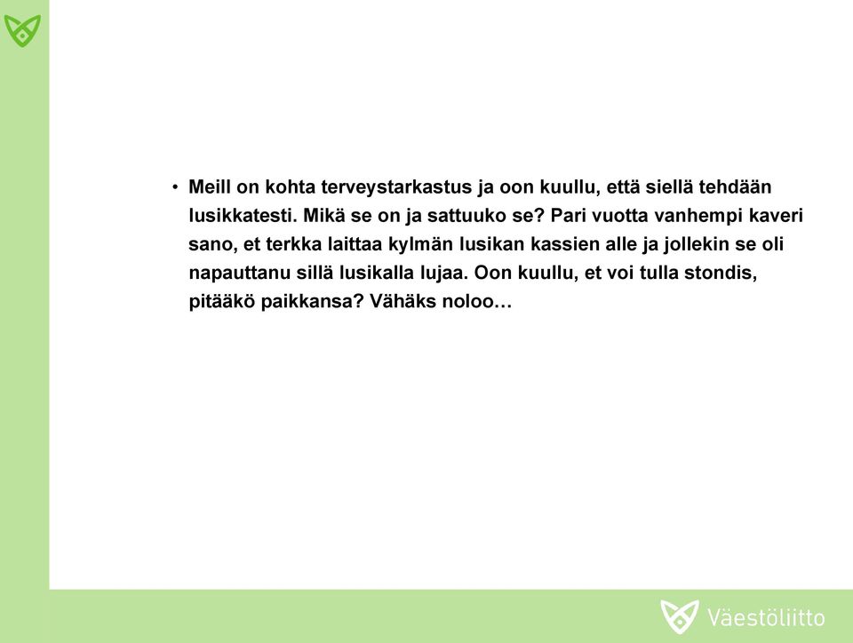 Pari vuotta vanhempi kaveri sano, et terkka laittaa kylmän lusikan kassien