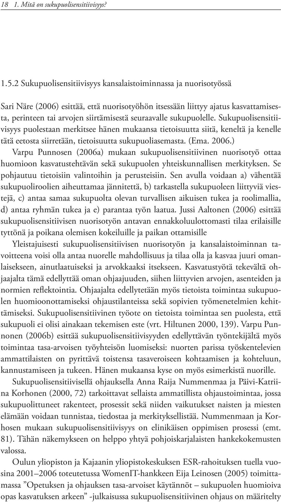 sukupuolelle. Sukupuolisensitiivisyys puolestaan merkitsee hänen mukaansa tietoisuutta siitä, keneltä ja kenelle tätä eetosta siirretään, tietoisuutta sukupuoliasemasta. (Ema. 2006.