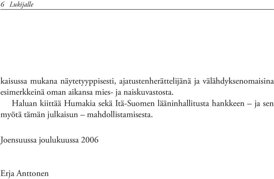 Haluan kiittää Humakia sekä Itä-Suomen lääninhallitusta hankkeen ja sen