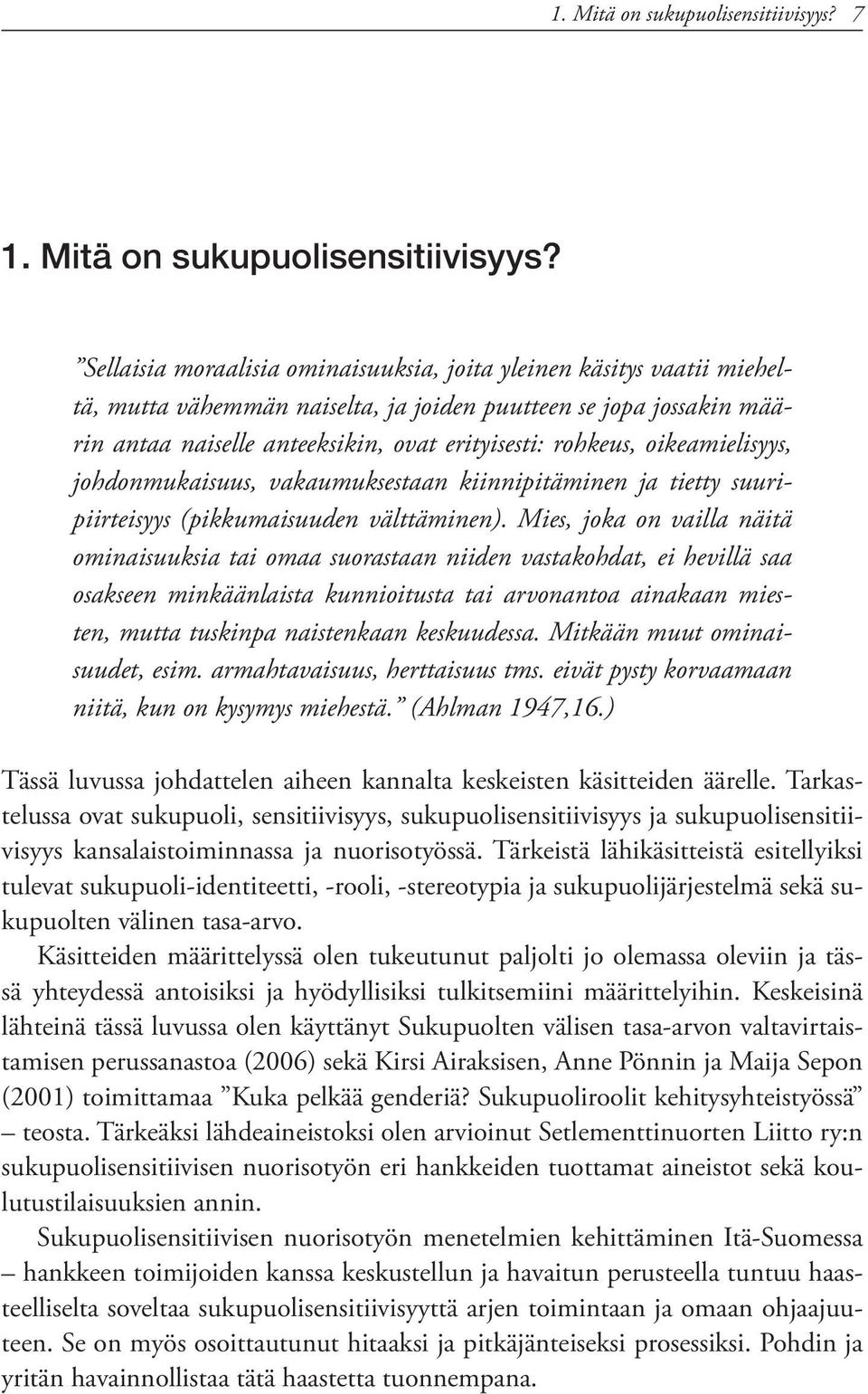 oikeamielisyys, johdonmukaisuus, vakaumuksestaan kiinnipitäminen ja tietty suuripiirteisyys (pikkumaisuuden välttäminen).