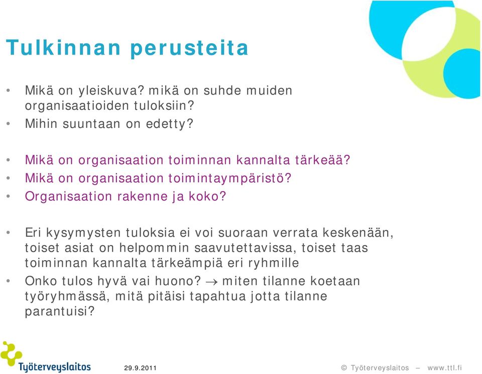 Eri kysymysten tuloksia ei voi suoraan verrata keskenään, toiset asiat on helpommin saavutettavissa, toiset taas toiminnan