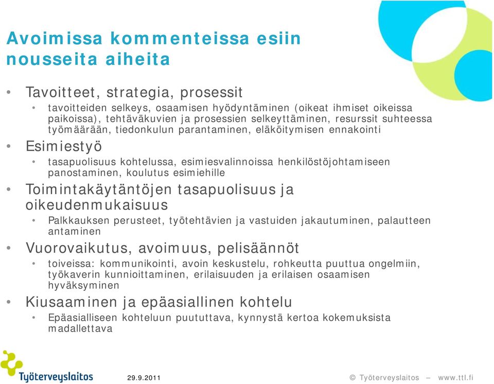 esimiehille Toimintakäytäntöjen tasapuolisuus ja oikeudenmukaisuus Palkkauksen perusteet, työtehtävien ja vastuiden jakautuminen, palautteen antaminen Vuorovaikutus, avoimuus, pelisäännöt toiveissa: