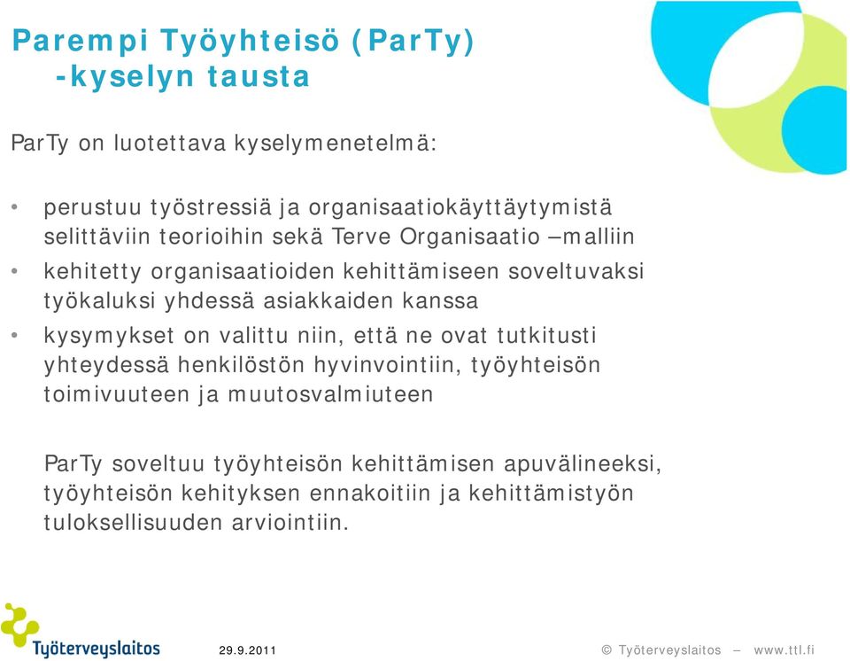 asiakkaiden kanssa kysymykset on valittu niin, että ne ovat tutkitusti yhteydessä henkilöstön hyvinvointiin, työyhteisön toimivuuteen ja