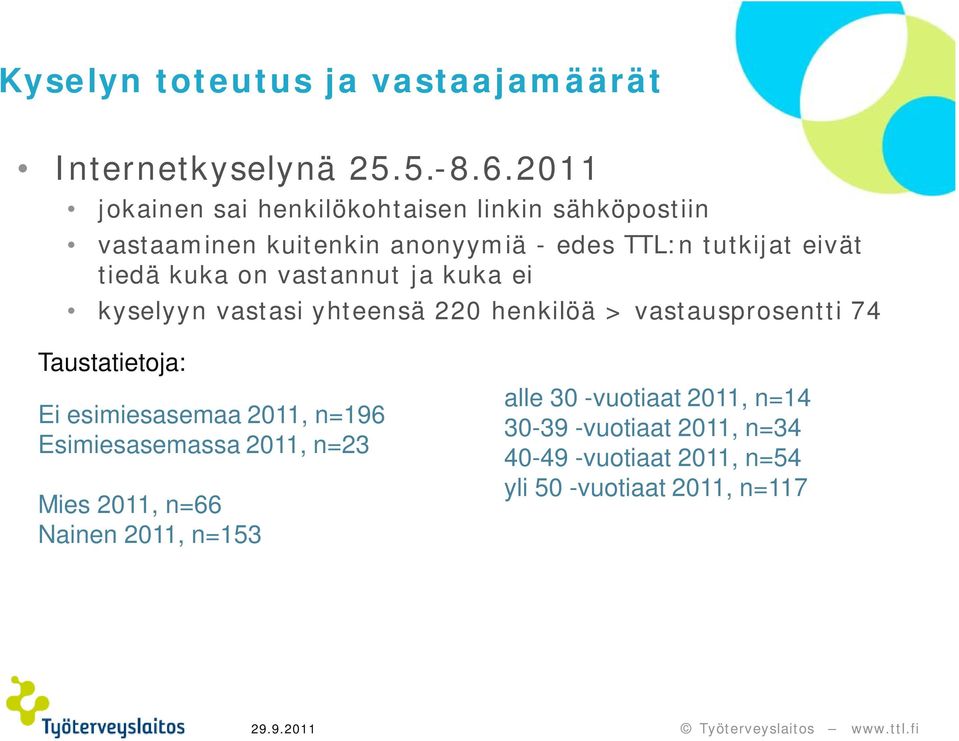 kuka on vastannut ja kuka ei kyselyyn vastasi yhteensä 220 henkilöä > vastausprosentti 74 Taustatietoja: Ei esimiesasemaa