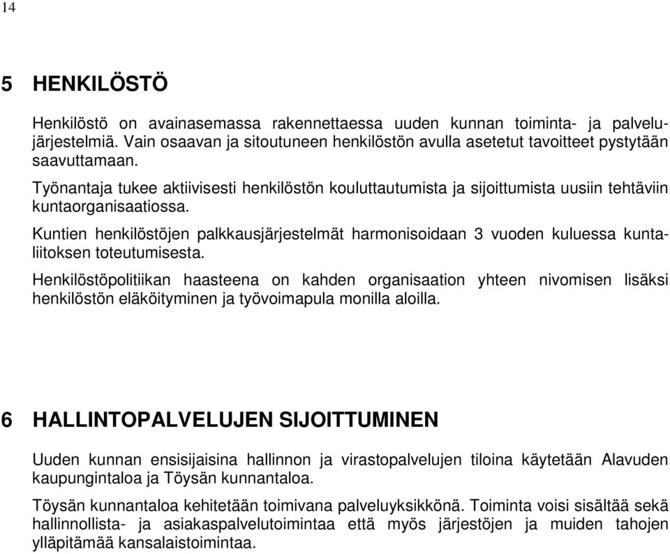 Kuntien henkilöstöjen palkkausjärjestelmät harmonisoidaan 3 vuoden kuluessa kuntaliitoksen toteutumisesta.