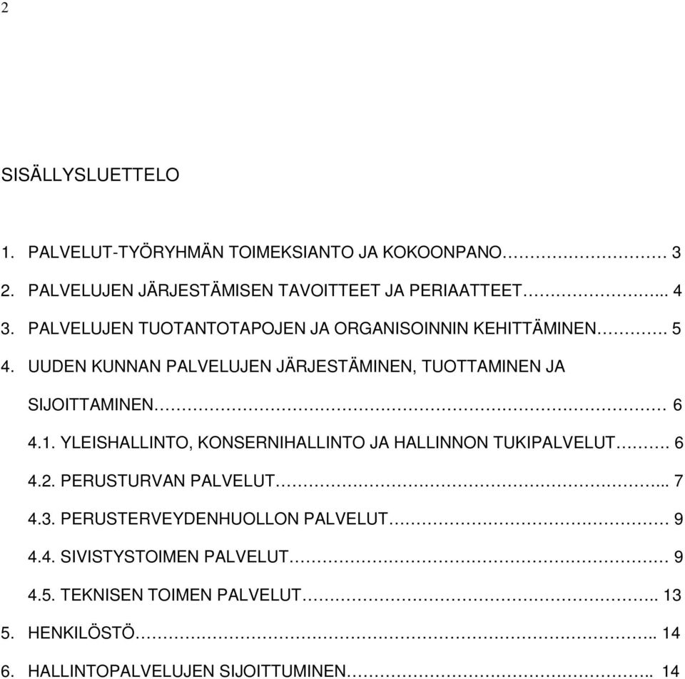 UUDEN KUNNAN PALVELUJEN JÄRJESTÄMINEN, TUOTTAMINEN JA SIJOITTAMINEN 6 4.1.